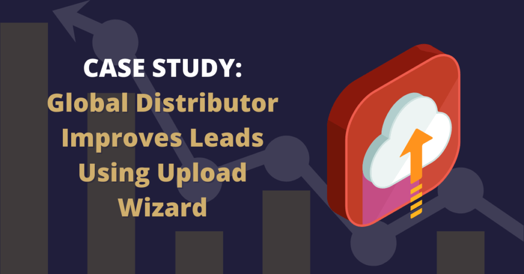 global distributor improves leads using upload wizard