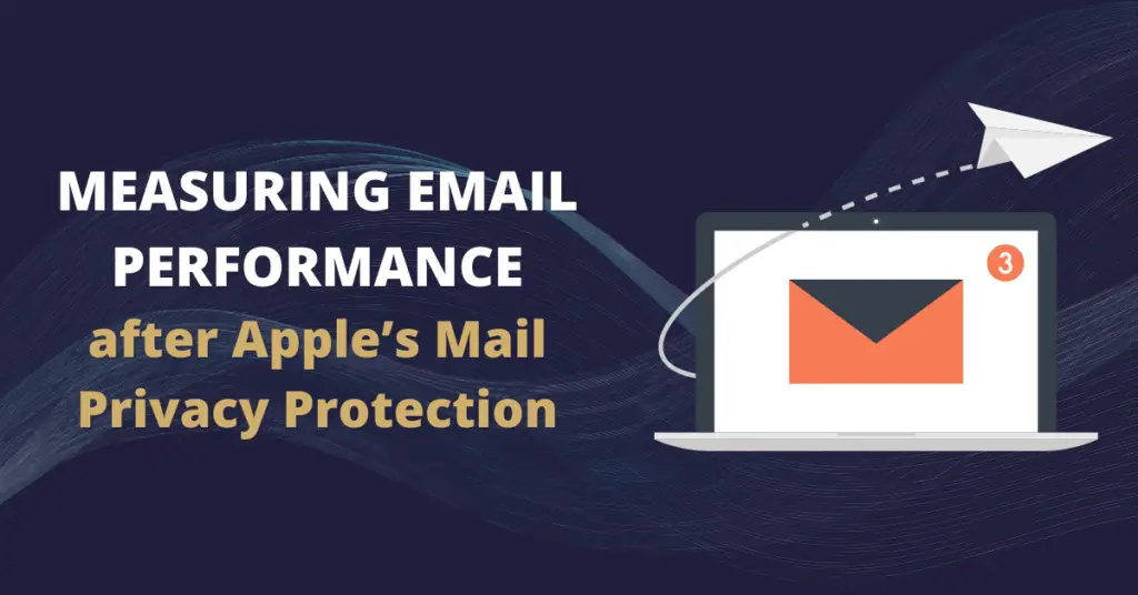 Measuring Email Performance after Apple's Mail Privacy Protection 4