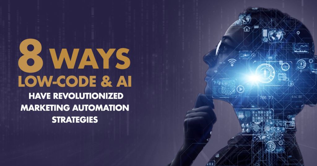 8 Ways Low-Code & AI Have Revolutionized Marketing Automation Strategies 3