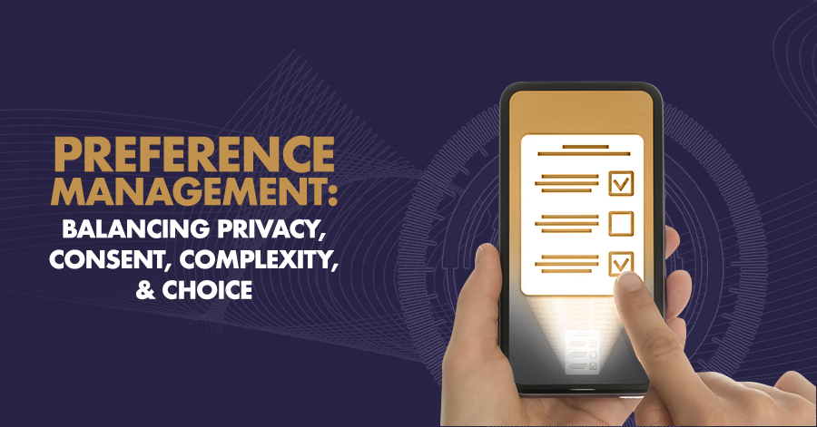 Preference Management: Balancing Privacy, Consent, Complexity, & Choice 3
