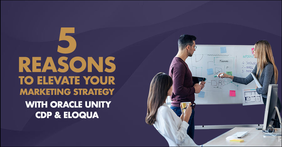 5 Reasons to Elevate Your Marketing Strategy with Oracle Unity CDP & Eloqua 3