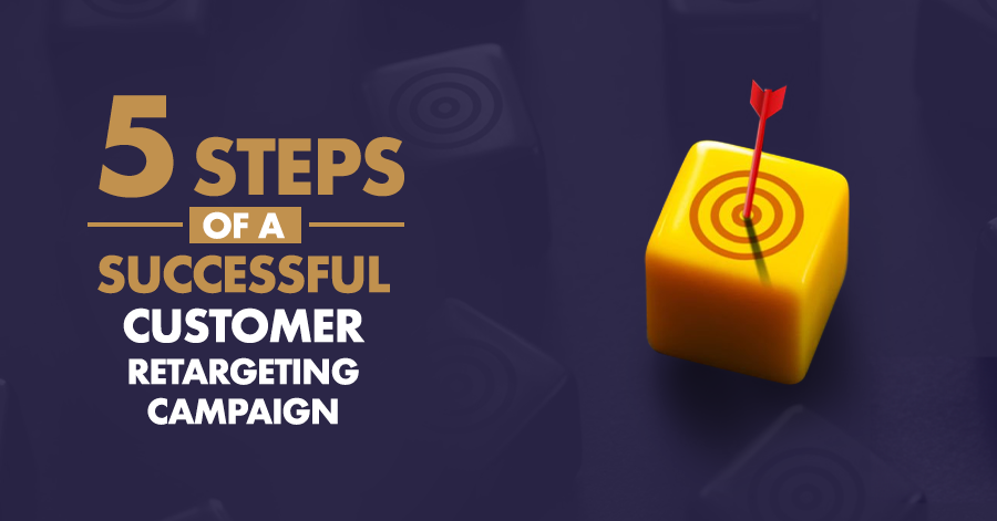 5 Steps of a Successful Customer Retargeting Campaign 2