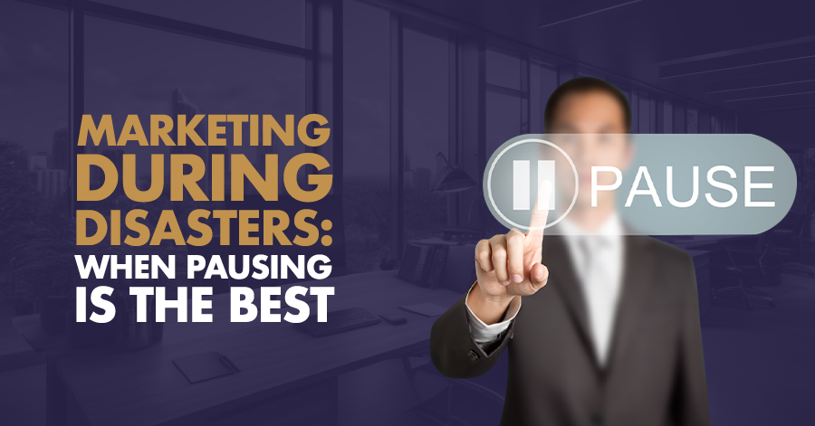 Marketing During Disasters: When Pausing is the Best Strategy 1