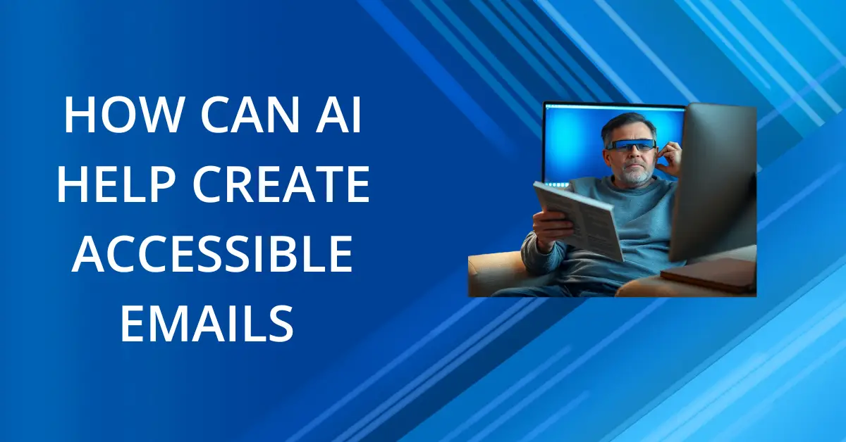 AI can help in creating accessible emails.