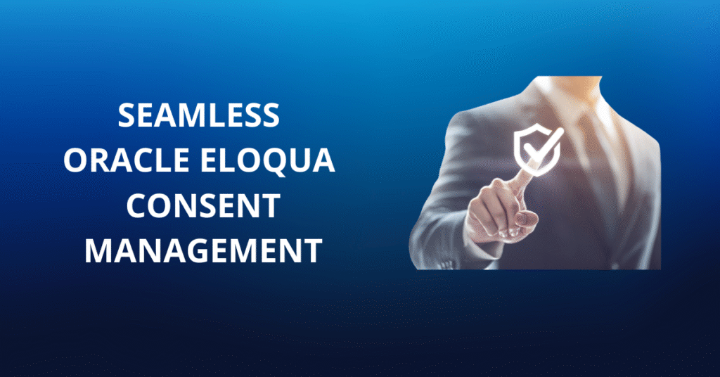 Seamless Consent Management: Oracle Eloqua & 4Comply 9 Oracle Eloqua consent management, consent management for Eloqua, Eloqua GDPR compliance, 4Comply, consent governance, GDPR, CCPA, LGPD