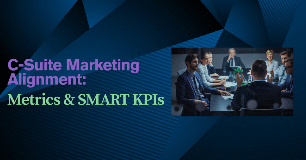 Translating C-Suite Objectives Into Marketing Ops Metrics 9 C-Suite marketing alignment, Marketing operations metrics, Executive objectives alignment, Marketing KPIs for executives, SMART marketing objectives