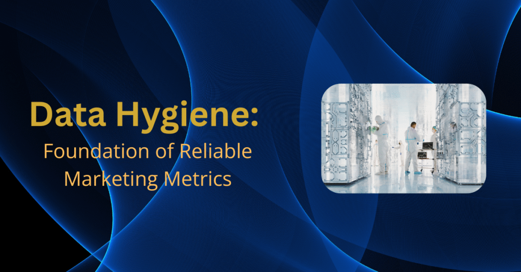 data hygiene, marketing metrics, clean data, MOPS, reliable metrics, campaigns, 