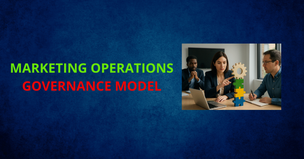 Building a Marketing Ops Governance Model That Sticks 9 marketing operations governance model, B2B marketing governance, governance in marketing operations, marketing data compliance, marketing ops best practices