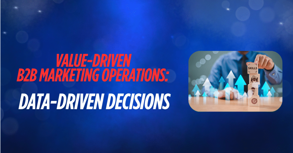 B2B Marketing Operations: Building Value Through Data-Driven Decisions 9 B2B marketing operations, data-driven decisions, marketing ROI, marketing operations alignment, intrinsic motivation marketing, these would be the primary focus keywords.