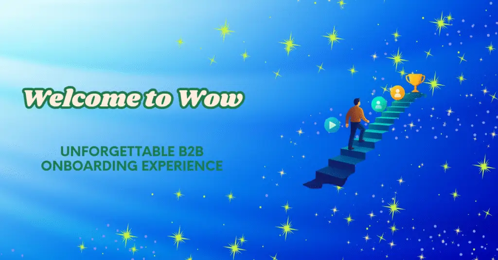 From Welcome to Wow: 12 Expert Strategies for Unforgettable B2B Onboarding Experience 29 customer onboarding experience, B2B onboarding, onboarding strategies, time-to-value