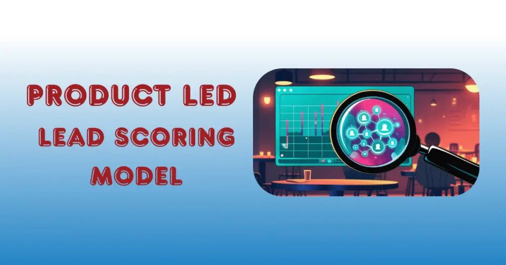 product led scoring model, product led growth, usage based lead scoring, behavioral lead scoring, product based growth