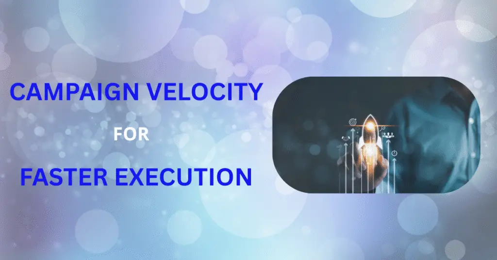 Campaign Velocity Isn’t Just a Metric - It’s the Mindset That Separates Winners 29 campaign velocity, campaign execution, marketing operations, speed up campaign execution