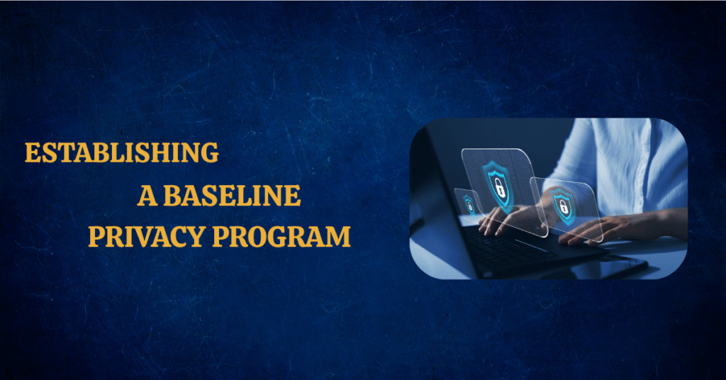 baseline privacy program, data privacy program, data privacy compliance, privacy impact assessment, 