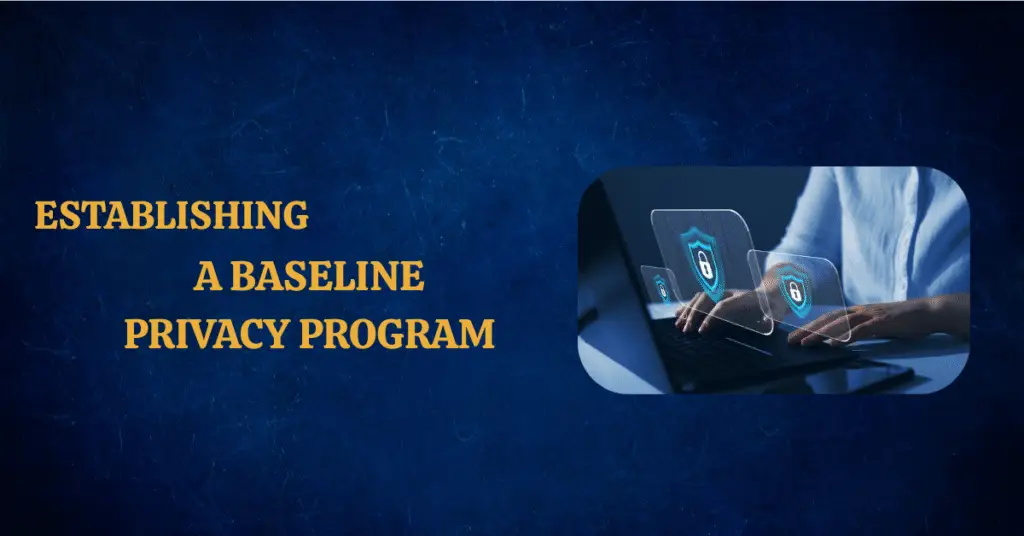 Establishing a Baseline Privacy Program 29 baseline privacy program, data privacy program, data privacy compliance, privacy impact assessment,