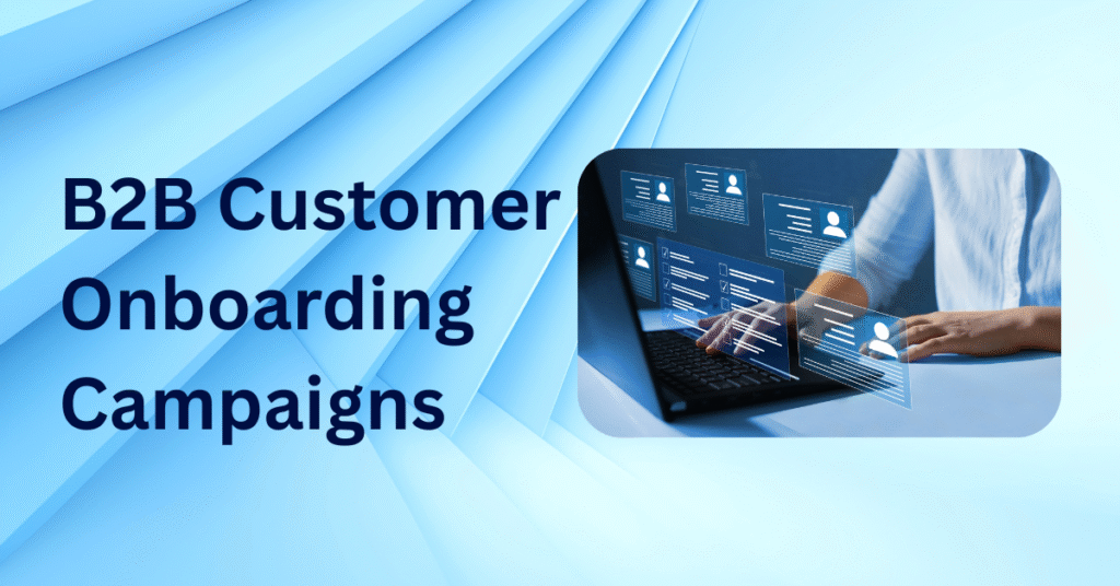 Guide to B2B Customer Onboarding Campaigns 29 B2B customer onboarding campaigns, B2B onboarding process, customer onboarding strategy, B2B client onboarding steps, effective onboarding emails for B2B clients, personalized onboarding campaigns, customer retention through onboarding