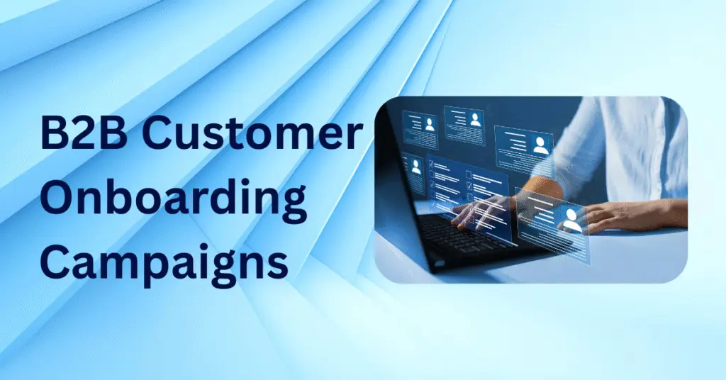 B2B customer onboarding campaigns, B2B onboarding process, customer onboarding strategy, B2B client onboarding steps, effective onboarding emails for B2B clients, personalized onboarding campaigns, customer retention through onboarding