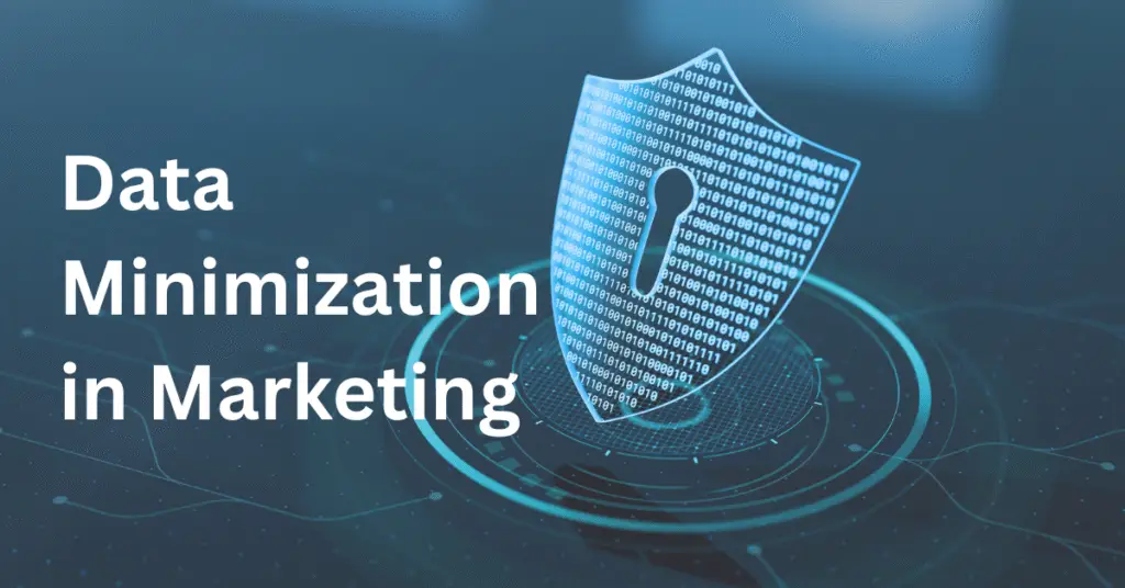 data minimization in marketing, marketing data minimization, privacy-first marketing, customer trust in data privacy, data collection practices, personalization and privacy, marketing compliance strategy, GDPR data minimization requirement, CCPA data minimization compliance, 