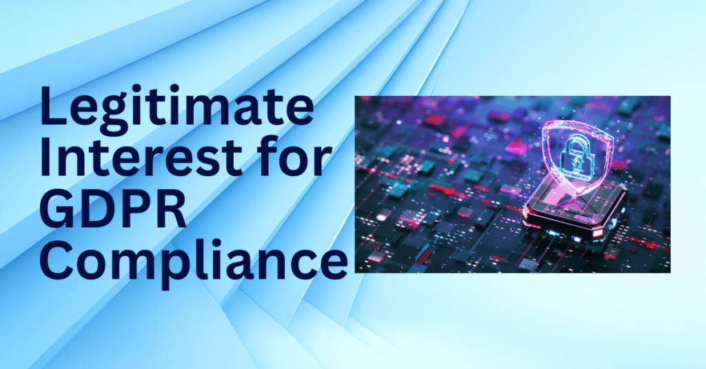 legitimate interest, data privacy, GDPR compliance, legitimate interest assessment, data processing legal basis, balancing test, necessity test, purpose test, data subject rights, privacy transparency, lawful processing, marketing compliance, personal data protection, 