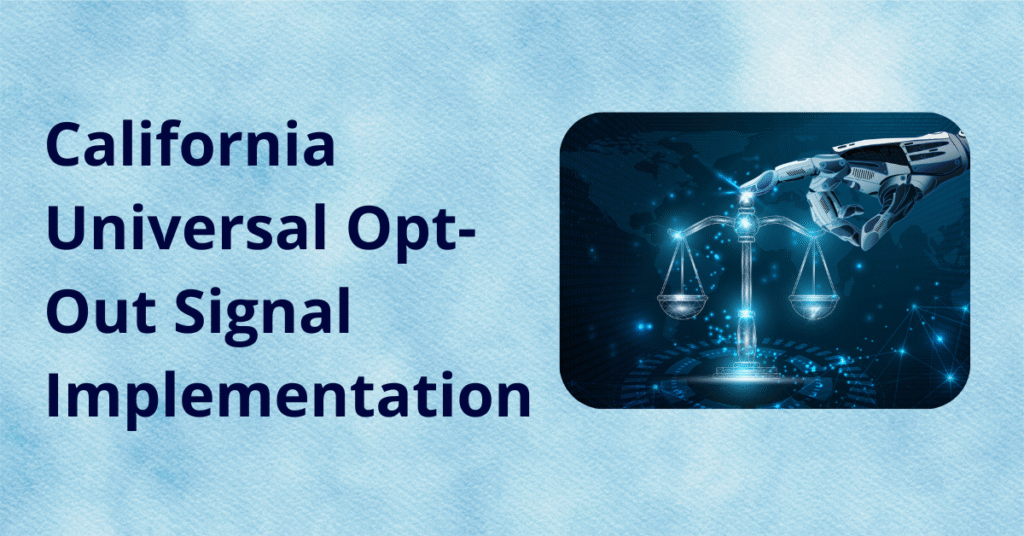 California Universal Opt-Out Signal Implementation, California privacy compliance, Global Privacy Control (GPC), browser privacy standards, CCPA technical compliance, privacy signal standardization, California Privacy Protection Agency regulations, CPPA rulemaking process, browser privacy engineering, opt-out signal handling, consent management platform integration, compliance automation challenges, digital marketing data governance, privacy-first marketing infrastructure,