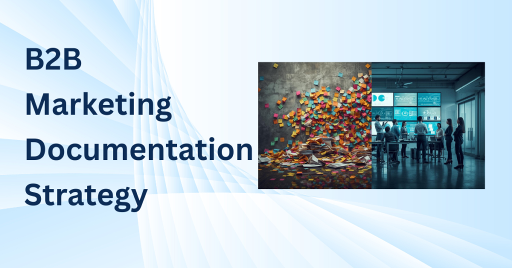 Stop Treating B2B Marketing Documentation Like an Afterthought 29 B2B marketing documentation, marketing documentation strategy, marketing operations