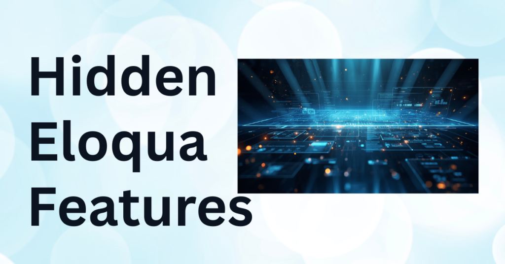 hidden Eloqua features, Eloqua automation tips, Eloqua data management, Eloqua segmentation best practices, marketing operations efficiency, Eloqua Program Builder, Eloqua campaign templates