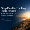 email tracking, UTM parameters, native platform tracking, double-tracking, email click tracking, campaign attribution, tracking parameters, migration tracking
