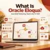 oracle eloqua, what is oracle eloqua, eloqua marketing automation, eloqua email marketing, eloqua for b2b marketing, eloqua best practices